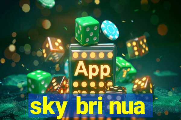 sky bri nua